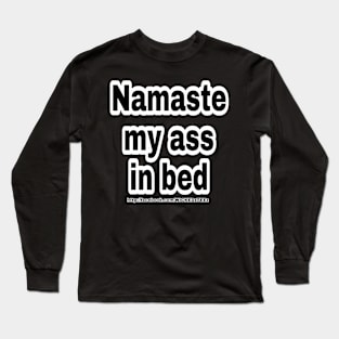 Namaste my ass in bed Long Sleeve T-Shirt